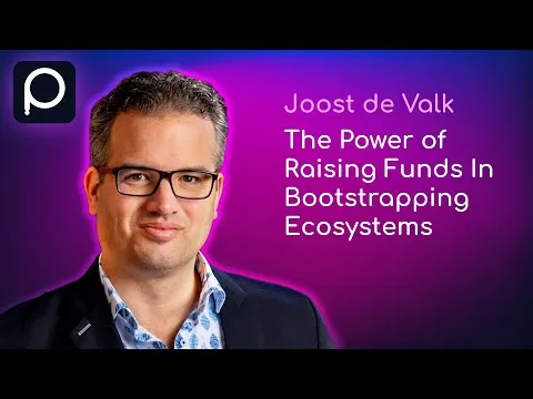 Joost de Valk on the Power of Raising Funds In Bootstrapping Ecosystems