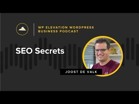SEO Secrets with Joost de Valk - WP Elevation WordPress Business Podcast - Episode 126