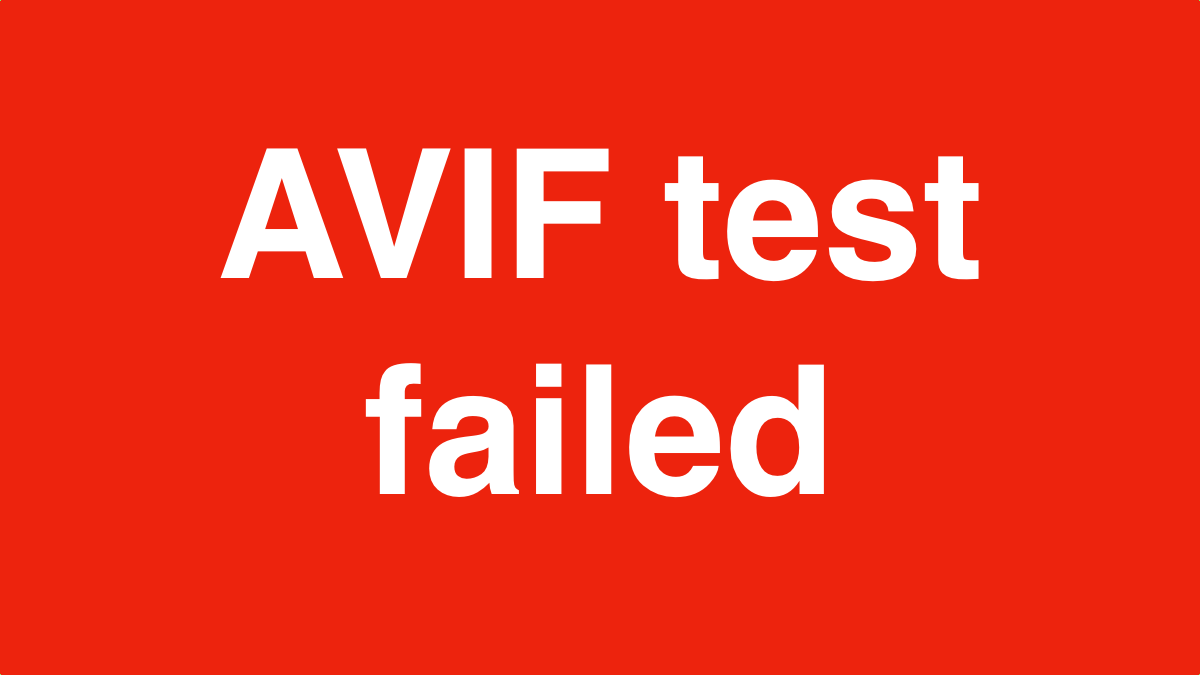 Red image showing white text 'AVIF test failed'