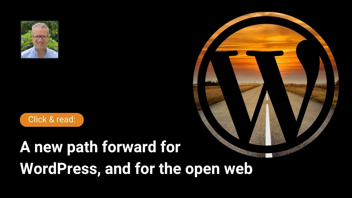 A new path forward for WordPress, and for the open web